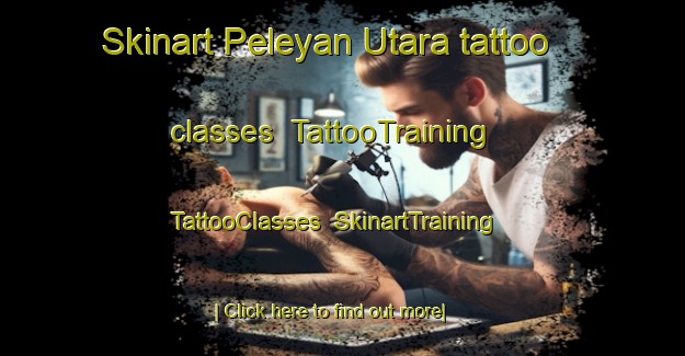 Skinart Peleyan Utara tattoo classes | TattooTraining | TattooClasses | SkinartTraining-Indonesia
