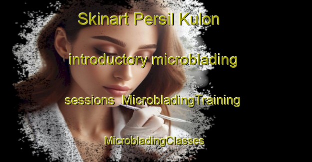 Skinart Persil Kulon introductory microblading sessions | MicrobladingTraining | MicrobladingClasses | SkinartTraining-Indonesia