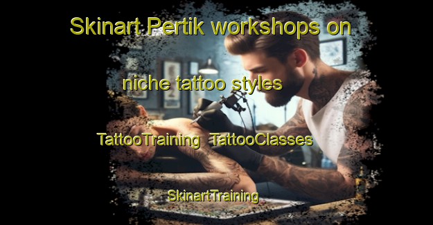 Skinart Pertik workshops on niche tattoo styles | TattooTraining | TattooClasses | SkinartTraining-Indonesia