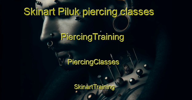 Skinart Piluk piercing classes | PiercingTraining | PiercingClasses | SkinartTraining-Indonesia