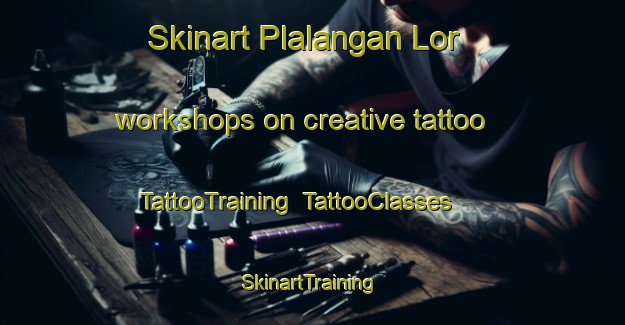 Skinart Plalangan Lor workshops on creative tattoo | TattooTraining | TattooClasses | SkinartTraining-Indonesia