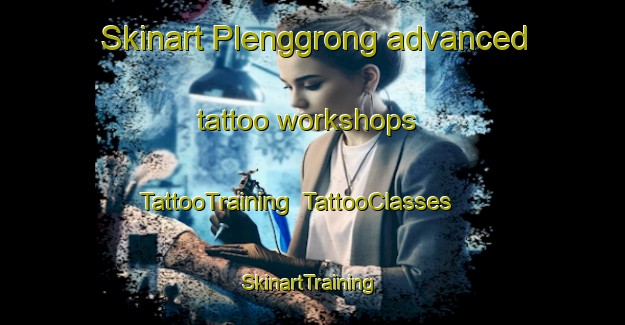 Skinart Plenggrong advanced tattoo workshops | TattooTraining | TattooClasses | SkinartTraining-Indonesia