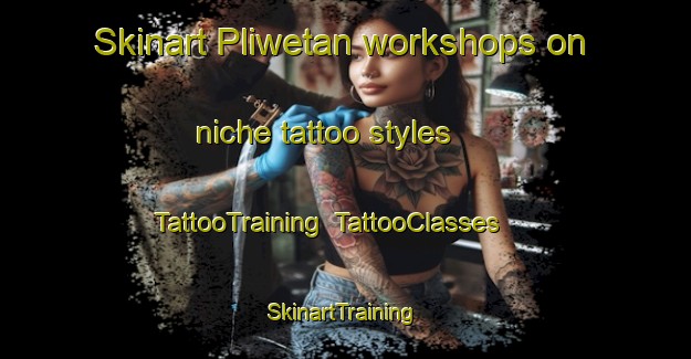 Skinart Pliwetan workshops on niche tattoo styles | TattooTraining | TattooClasses | SkinartTraining-Indonesia