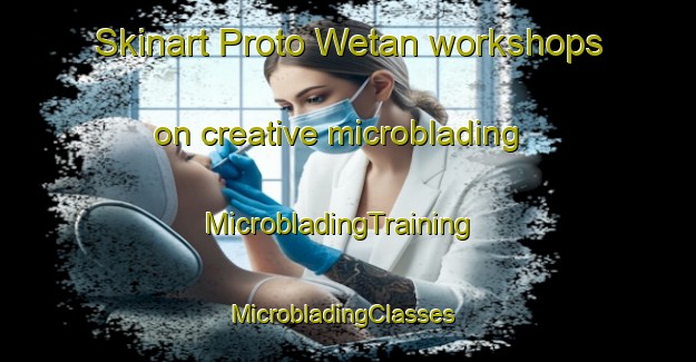 Skinart Proto Wetan workshops on creative microblading | MicrobladingTraining | MicrobladingClasses | SkinartTraining-Indonesia