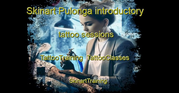 Skinart Pulonga introductory tattoo sessions | TattooTraining | TattooClasses | SkinartTraining-Indonesia