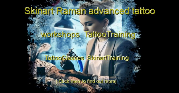 Skinart Raman advanced tattoo workshops | TattooTraining | TattooClasses | SkinartTraining-Indonesia