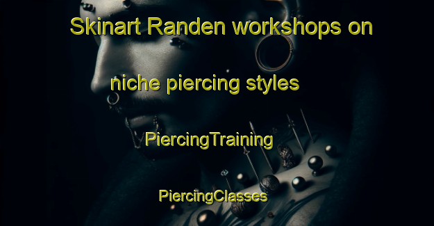 Skinart Randen workshops on niche piercing styles | PiercingTraining | PiercingClasses | SkinartTraining-Indonesia