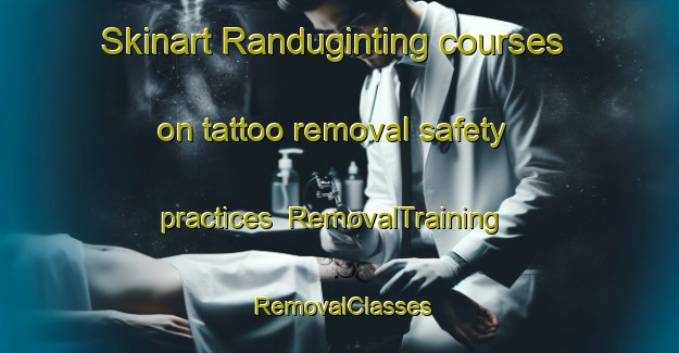 Skinart Randuginting courses on tattoo removal safety practices | RemovalTraining | RemovalClasses | SkinartTraining-Indonesia