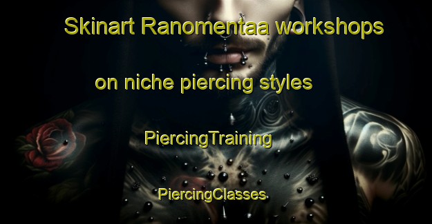 Skinart Ranomentaa workshops on niche piercing styles | PiercingTraining | PiercingClasses | SkinartTraining-Indonesia