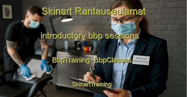 Skinart Rantauseulamat introductory bbp sessions | BbpTraining | BbpClasses | SkinartTraining-Indonesia