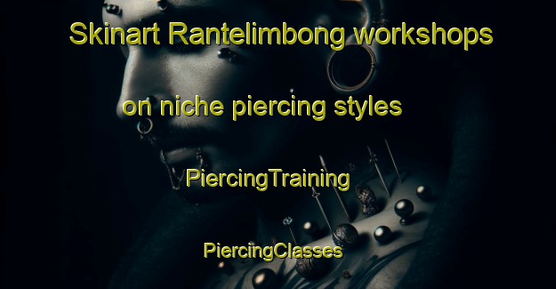 Skinart Rantelimbong workshops on niche piercing styles | PiercingTraining | PiercingClasses | SkinartTraining-Indonesia