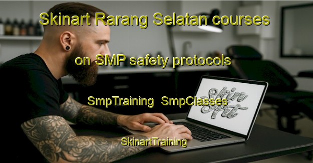 Skinart Rarang Selatan courses on SMP safety protocols | SmpTraining | SmpClasses | SkinartTraining-Indonesia