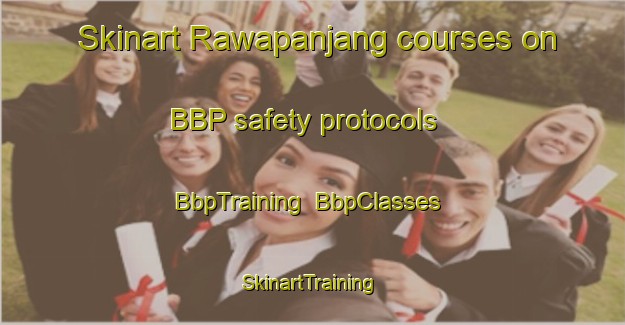 Skinart Rawapanjang courses on BBP safety protocols | BbpTraining | BbpClasses | SkinartTraining-Indonesia