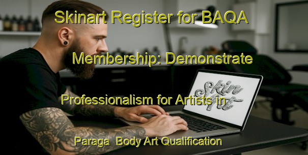 Skinart Register for BAQA Membership: Demonstrate Professionalism for Artists in Paraga | Body Art Qualification Authority | BAQA-Indonesia