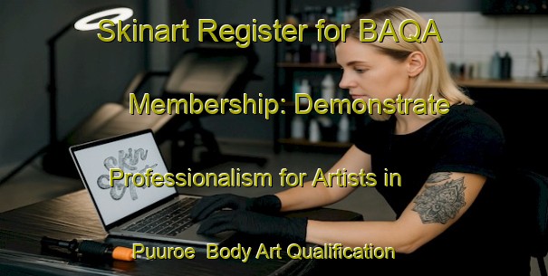 Skinart Register for BAQA Membership: Demonstrate Professionalism for Artists in Puuroe | Body Art Qualification Authority | BAQA-Indonesia