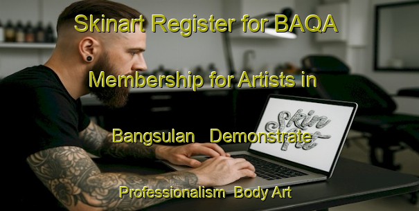 Skinart Register for BAQA Membership for Artists in Bangsulan - Demonstrate Professionalism | Body Art Qualification Authority | BAQA-Indonesia