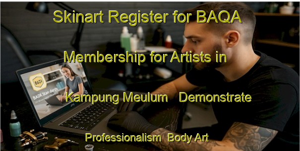Skinart Register for BAQA Membership for Artists in Kampung Meulum - Demonstrate Professionalism | Body Art Qualification Authority | BAQA-Indonesia