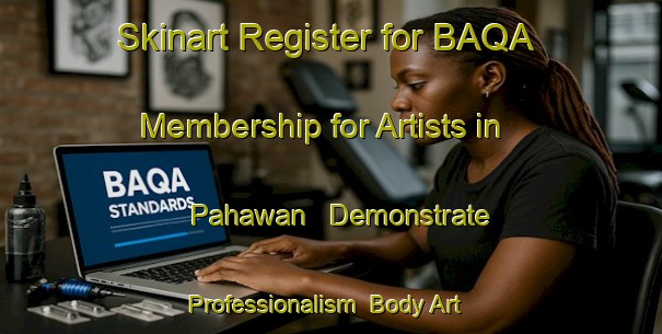 Skinart Register for BAQA Membership for Artists in Pahawan - Demonstrate Professionalism | Body Art Qualification Authority | BAQA-Indonesia