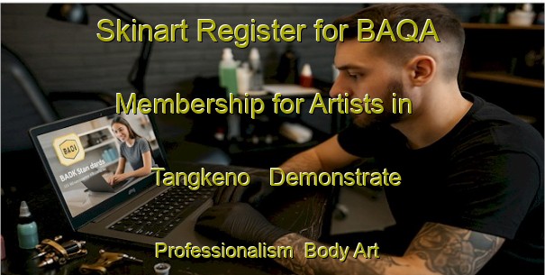 Skinart Register for BAQA Membership for Artists in Tangkeno - Demonstrate Professionalism | Body Art Qualification Authority | BAQA-Indonesia