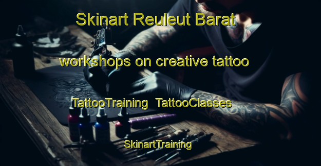 Skinart Reuleut Barat workshops on creative tattoo | TattooTraining | TattooClasses | SkinartTraining-Indonesia