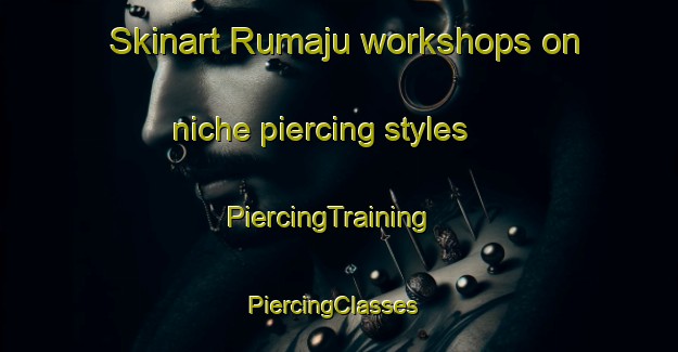 Skinart Rumaju workshops on niche piercing styles | PiercingTraining | PiercingClasses | SkinartTraining-Indonesia
