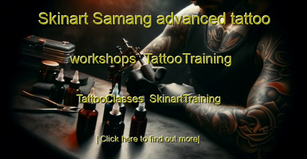 Skinart Samang advanced tattoo workshops | TattooTraining | TattooClasses | SkinartTraining-Indonesia