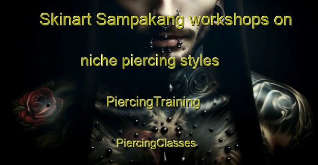 Skinart Sampakang workshops on niche piercing styles | PiercingTraining | PiercingClasses | SkinartTraining-Indonesia