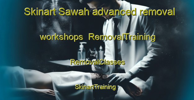 Skinart Sawah advanced removal workshops | RemovalTraining | RemovalClasses | SkinartTraining-Indonesia