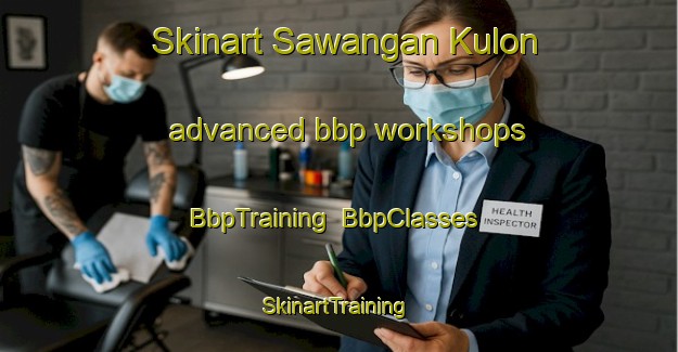 Skinart Sawangan Kulon advanced bbp workshops | BbpTraining | BbpClasses | SkinartTraining-Indonesia