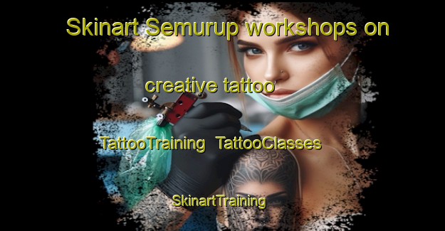 Skinart Semurup workshops on creative tattoo | TattooTraining | TattooClasses | SkinartTraining-Indonesia