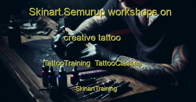 Skinart Semurup workshops on creative tattoo | TattooTraining | TattooClasses | SkinartTraining-Indonesia