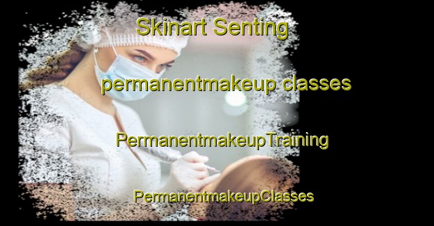 Skinart Senting permanentmakeup classes | PermanentmakeupTraining | PermanentmakeupClasses | SkinartTraining-Indonesia