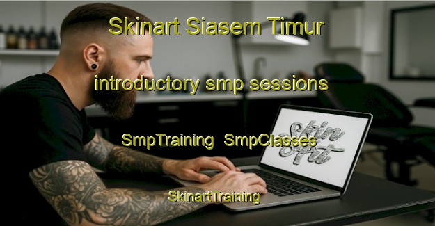 Skinart Siasem Timur introductory smp sessions | SmpTraining | SmpClasses | SkinartTraining-Indonesia