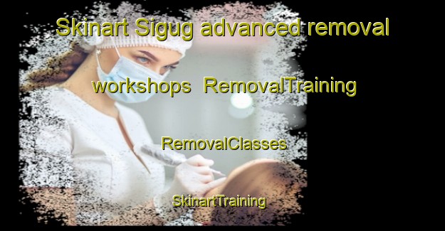 Skinart Sigug advanced removal workshops | RemovalTraining | RemovalClasses | SkinartTraining-Indonesia