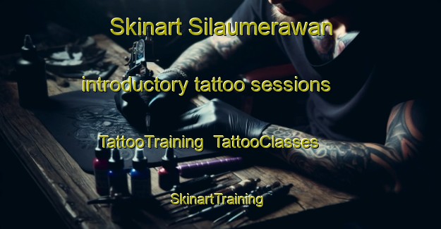 Skinart Silaumerawan introductory tattoo sessions | TattooTraining | TattooClasses | SkinartTraining-Indonesia