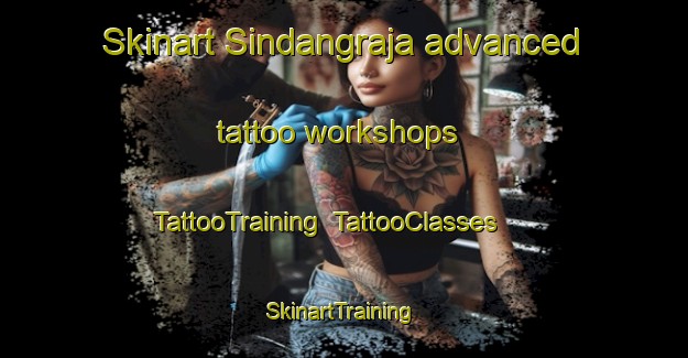 Skinart Sindangraja advanced tattoo workshops | TattooTraining | TattooClasses | SkinartTraining-Indonesia