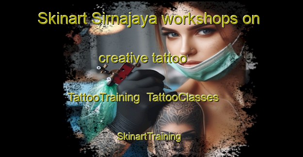 Skinart Sirnajaya workshops on creative tattoo | TattooTraining | TattooClasses | SkinartTraining-Indonesia