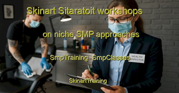 Skinart Sitaratoit workshops on niche SMP approaches | SmpTraining | SmpClasses | SkinartTraining-Indonesia
