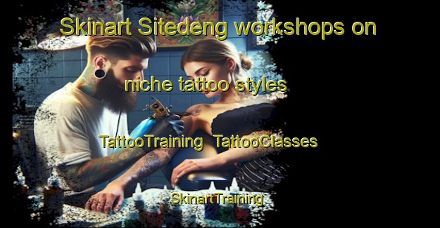 Skinart Sitedeng workshops on niche tattoo styles | TattooTraining | TattooClasses | SkinartTraining-Indonesia