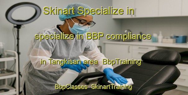 Skinart Specialize in specialize in BBP compliance in Tangkisan area | BbpTraining | BbpClasses | SkinartTraining-Indonesia