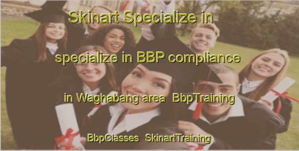 Skinart Specialize in specialize in BBP compliance in Waghabang area | BbpTraining | BbpClasses | SkinartTraining-Indonesia