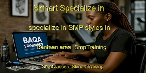 Skinart Specialize in specialize in SMP styles in Bantean area | SmpTraining | SmpClasses | SkinartTraining-Indonesia
