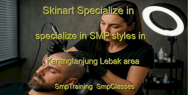 Skinart Specialize in specialize in SMP styles in Karangtanjung Lebak area | SmpTraining | SmpClasses | SkinartTraining-Indonesia