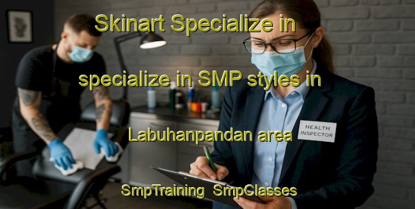 Skinart Specialize in specialize in SMP styles in Labuhanpandan area | SmpTraining | SmpClasses | SkinartTraining-Indonesia