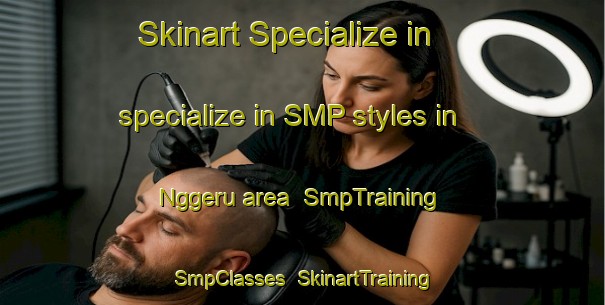 Skinart Specialize in specialize in SMP styles in Nggeru area | SmpTraining | SmpClasses | SkinartTraining-Indonesia