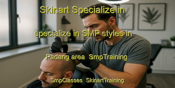 Skinart Specialize in specialize in SMP styles in Padang area | SmpTraining | SmpClasses | SkinartTraining-Indonesia