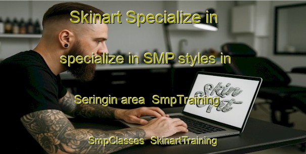 Skinart Specialize in specialize in SMP styles in Seringin area | SmpTraining | SmpClasses | SkinartTraining-Indonesia
