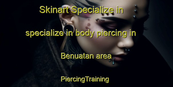 Skinart Specialize in specialize in body piercing in Benuatan area | #PiercingTraining #PiercingClasses #SkinartTraining-Indonesia