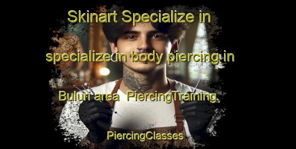 Skinart Specialize in specialize in body piercing in Buluri area | PiercingTraining | PiercingClasses | SkinartTraining-Indonesia