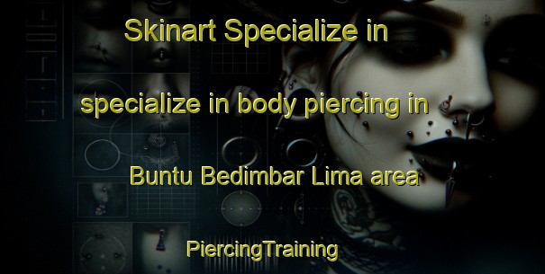 Skinart Specialize in specialize in body piercing in Buntu Bedimbar Lima area | PiercingTraining | PiercingClasses | SkinartTraining-Indonesia
